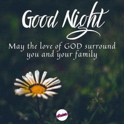 May the love of god surround you and you family. good night