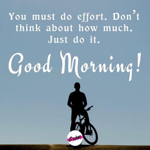 You must do effort. Don’t think about how much. Just do it. Good morning!