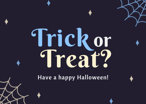 Trick or Treat? Have a Happy Halloween!