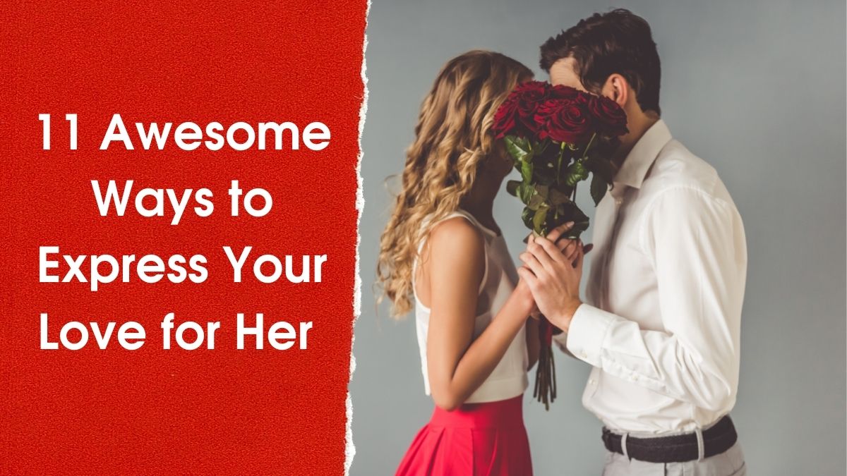 11 Awesome Ways to Express Your Love for Her