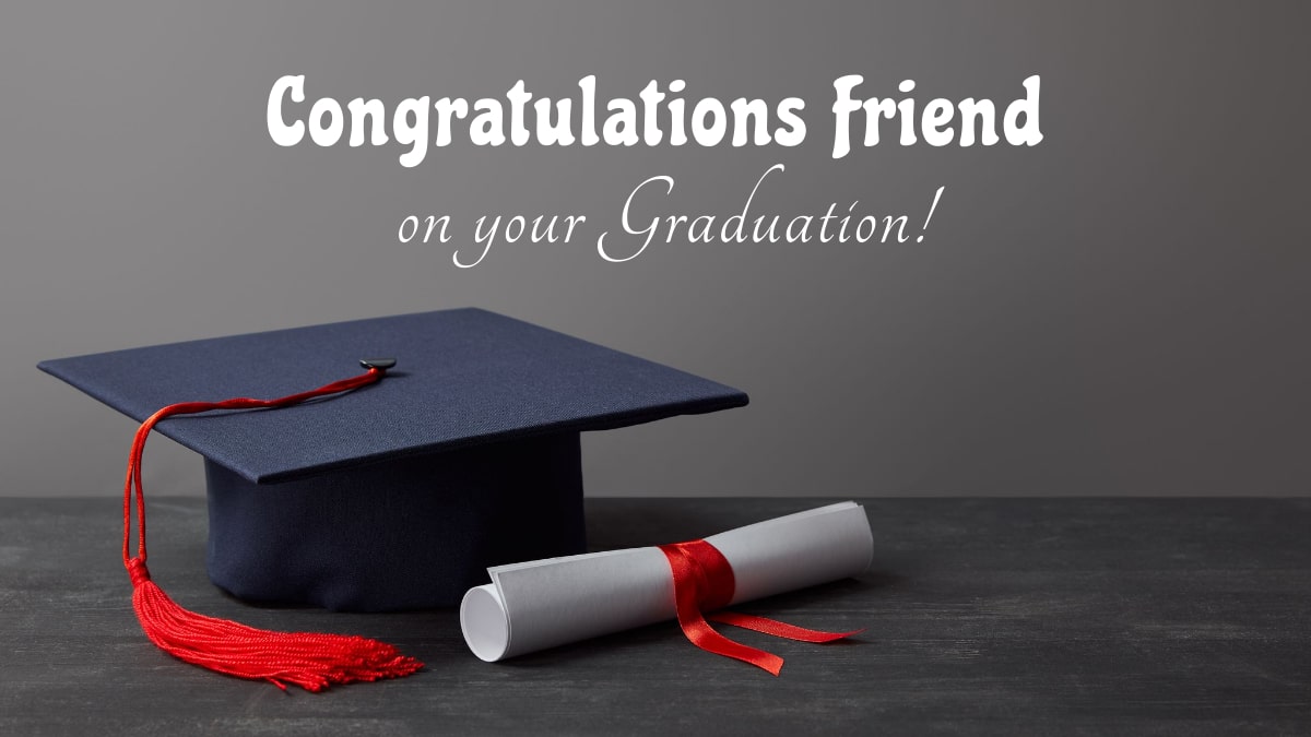 50+ Graduation Wishes for Friend | Happy Graduation Friend!
