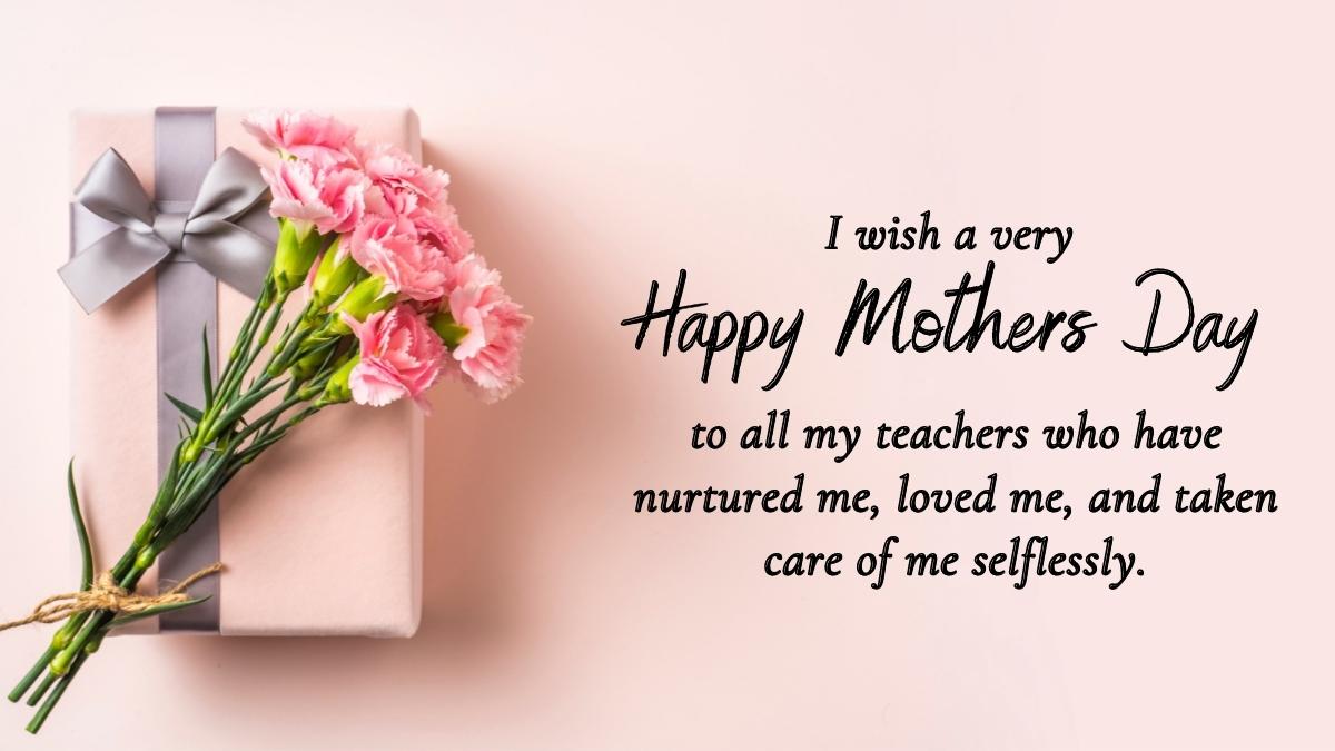 On mother’s day, you must express your sincere thankfulness and love towards your teachers by sending them happy mothers day wishes for teacher and make them smile with your touching greetings.