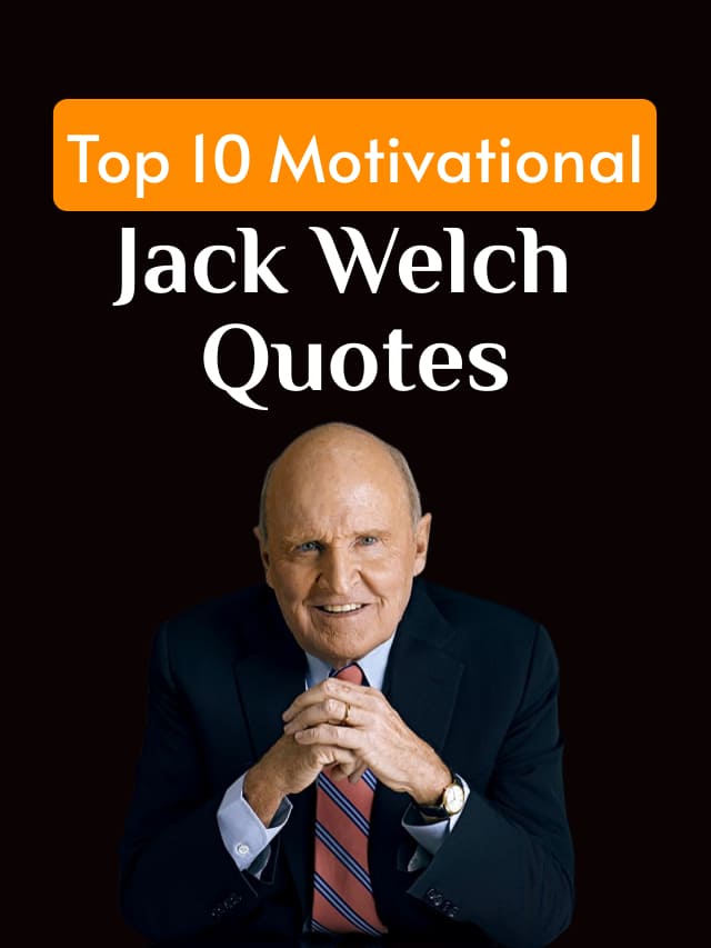 Top 10 Motivational Jack Welch Quotes